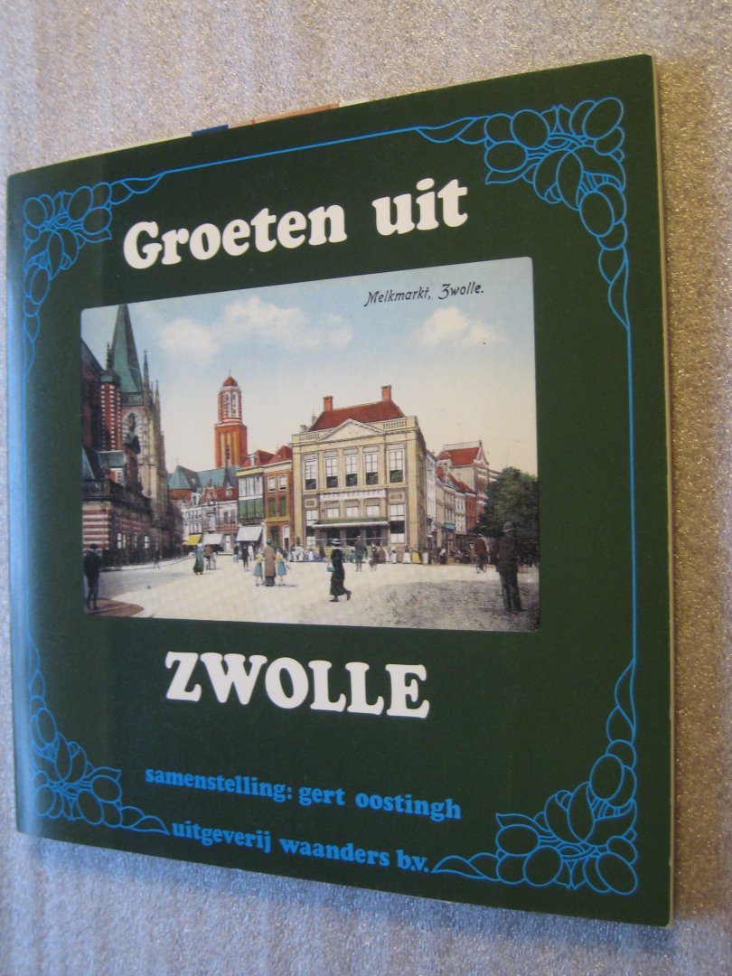 Oostingh, Gert (Samenst.) - Groeten uit Zwolle