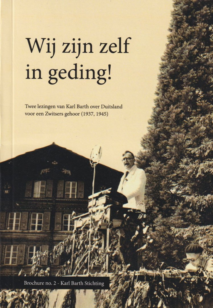 Barth, Karl - Wij zijn zelf in geding! Twee lezingen van Karl Barth over Duitsland voor een Zwitsers gehoor (1937, 1945)