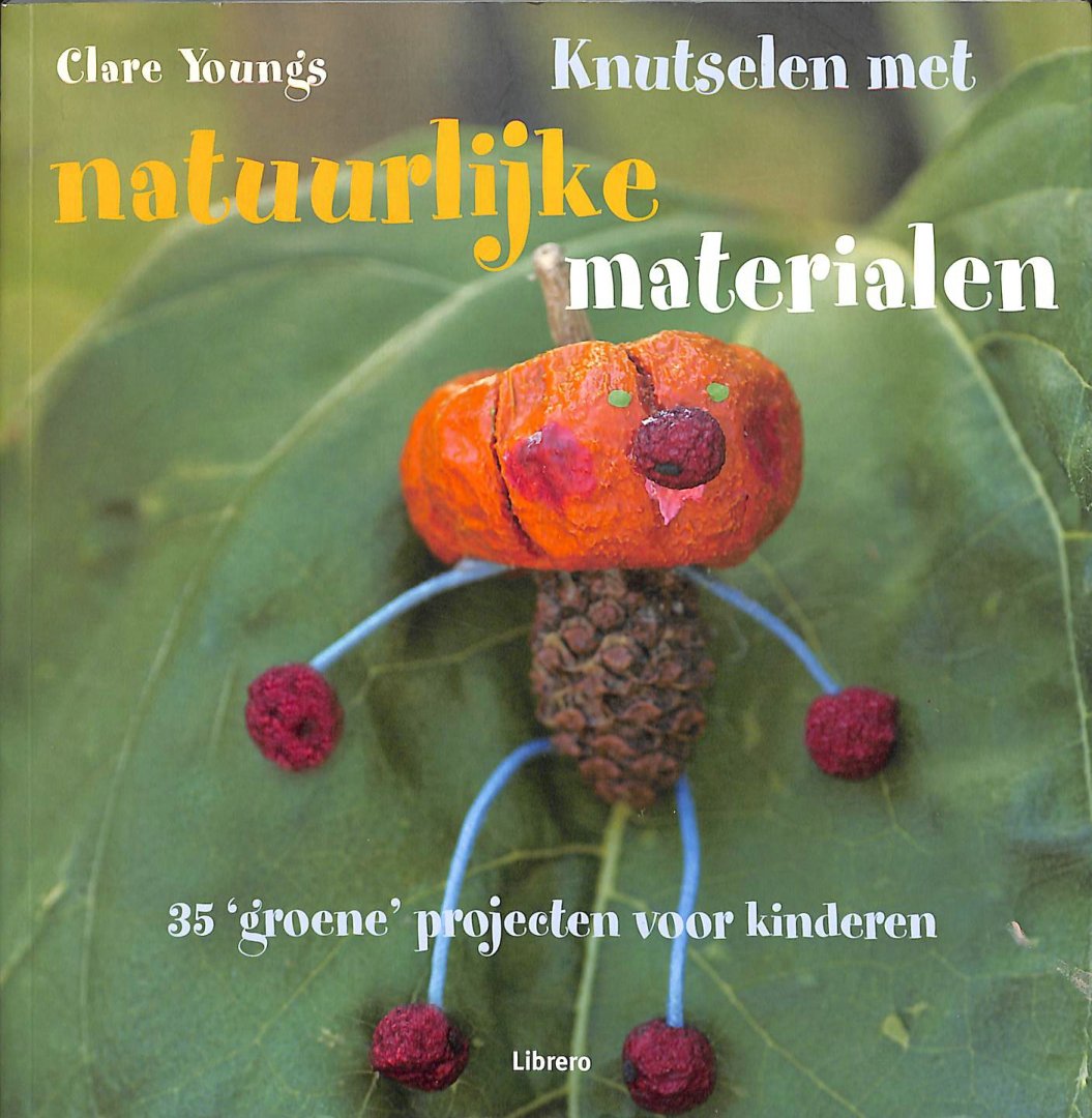 Youngs, Clare - Knutselen met natuurlijke materialen. 35 groene projecten voor kinderen.