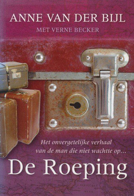 Bijl, Anne van der - Becker, Verne - De roeping- Het onvergetelijke verhaal van de man die niet wachtte op....