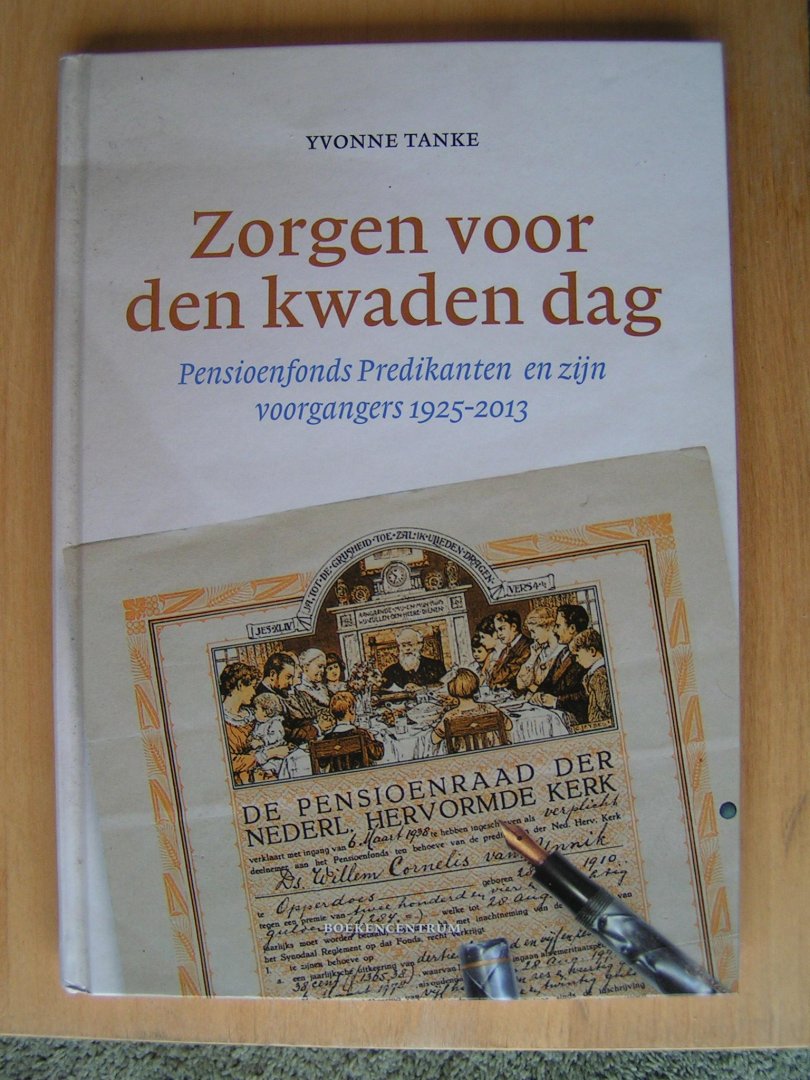 Tanke, Y. - Zorgen voor den kwaden dag. Pensioenfonds Predikanten en zijn voorgangers 1925-2013