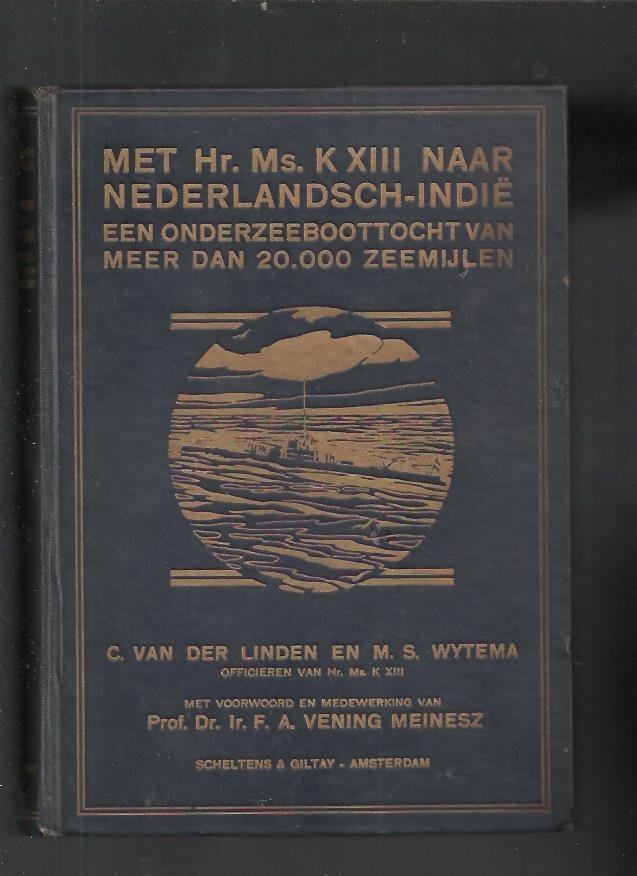 Linden, C.v.d./Wytema, M.S. - Met Hr. Ms. K XIII naar Nederlandsch-Indië. Een onderzeeboottocht van meer dan 20.000 zeemijlen