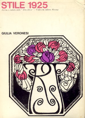 Veronesi, Giulia - Stile 1925 (Ascesa e caduta delle "Arts Deco")
