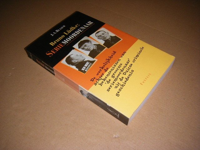 J. A. Blaauw - Bruno Ludke, seriemoordenaar de werkelijkheid achter de bekentenissen van de grootste seriemoordenaar uit de Duitse criminele geschiedenis