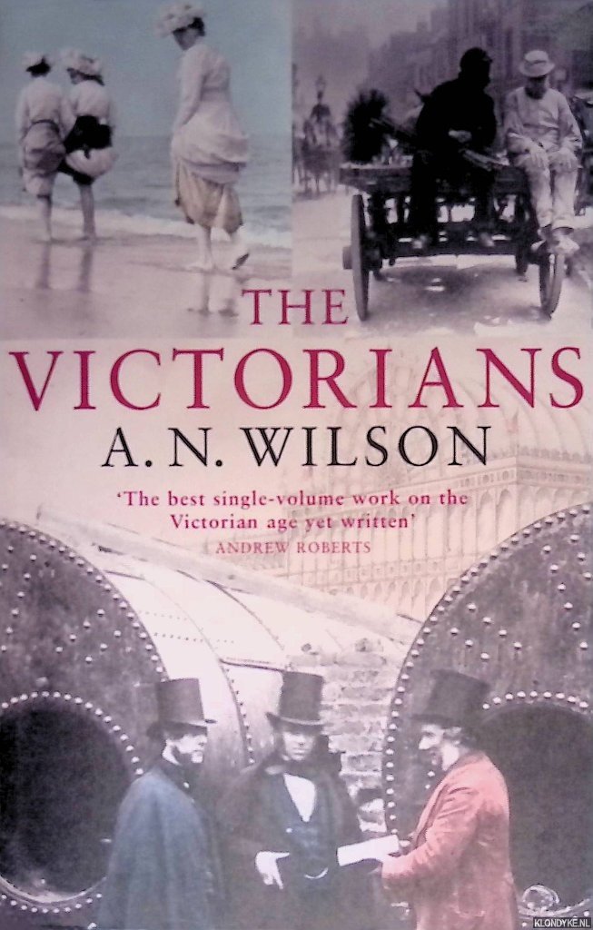 Wilson, A.N. - The Victorians