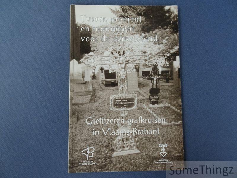 Vanpée, Dominique J.B.. - Tussen moment en monument voor de eeuwigheid: gietijzeren grafkruisen in Vlaams-Brabant.