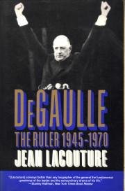 LACOUTURE, JEAN - De Gaulle. The ruler 1945 - 1970