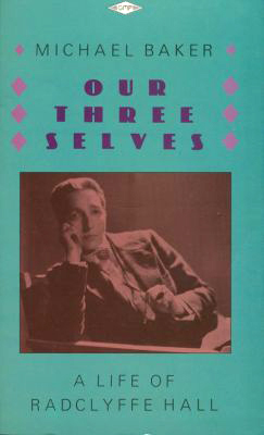 Baker, Michael - OUR THREE SELVES a life of Radclyffe Hall