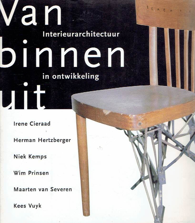 CIERAAD, Irene, Herman HERTZBERGER, Niek KEMPS, Wim PRINSEN, Maarten van SEVEREN & Kees VUYK - Vanbinnenuit - Interieurarchitectuur in ontwikkeling.