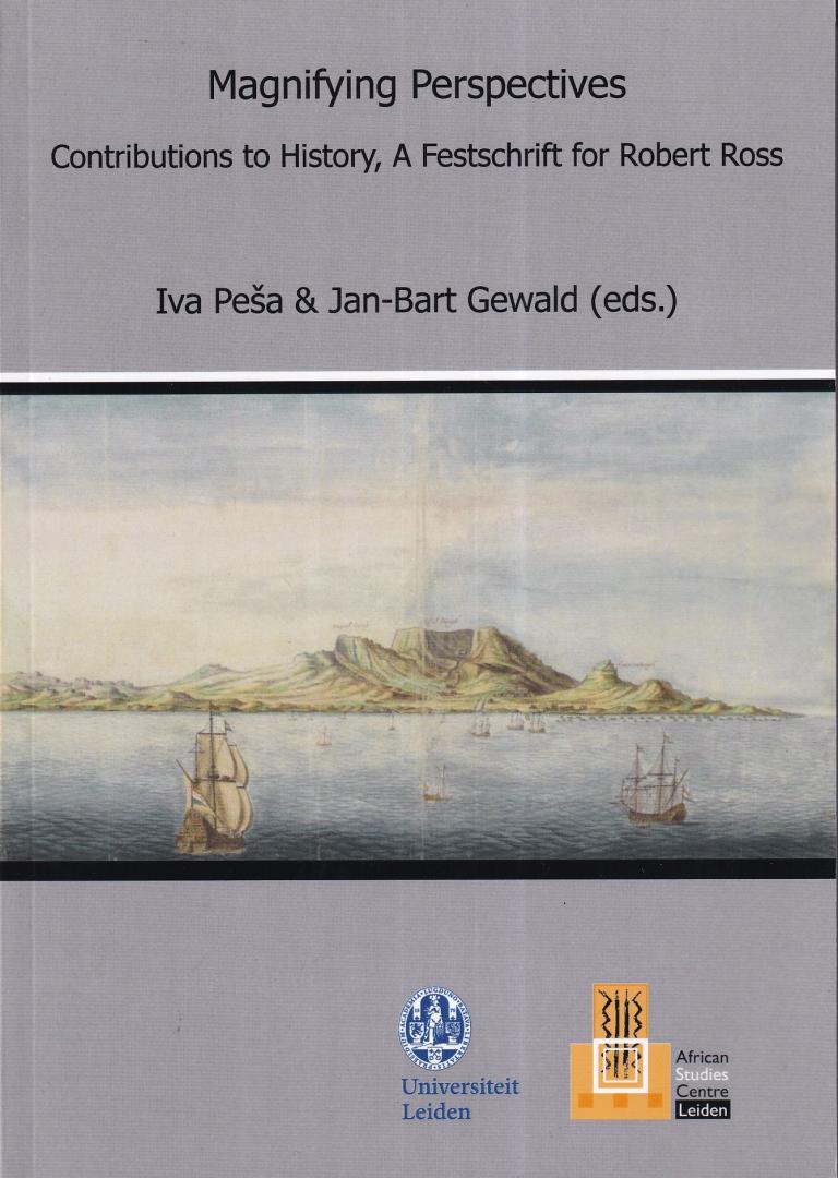 Peša, Iva & Gewald, Jan-Bart (eds.) - Magnifying perspectives: contributions to history: a festschrift for Robert Ross