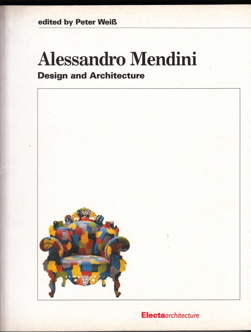 Weiss, Peter - Alessandro Mendini. Design and Architecture.