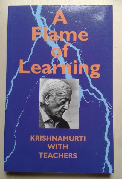 Krishnamurti - A Flame of learning / Krishnamrti with teachers Krishnamurti - A Flame of learning / Krishnamrti with teachers
