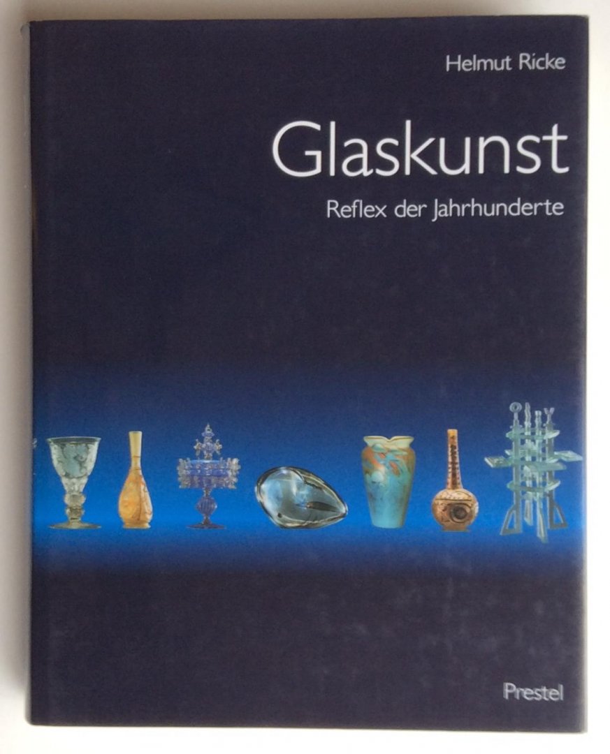 Ricke, Helmut - Glaskunst Reflex der Jahrhunderte