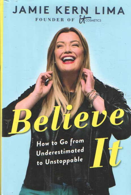 Lima, Jamie Kern - Believe It - How to Go from Underestimated to Unstoppable