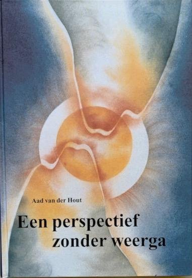 Hout, Aad van der - EEN PERSPECTIEF ZONDER WEERGA. Een vergelijkende studie van de leer van Jozef Rulof met andere geestelijke stromingen.