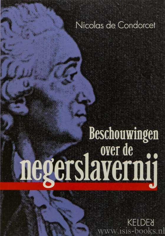 CONDORCET, M.J.A.N.C., - Beschouwingen over de negerslavernij. Vertaling Meindert Fennema, Geertje Karsten-van der Giessen.