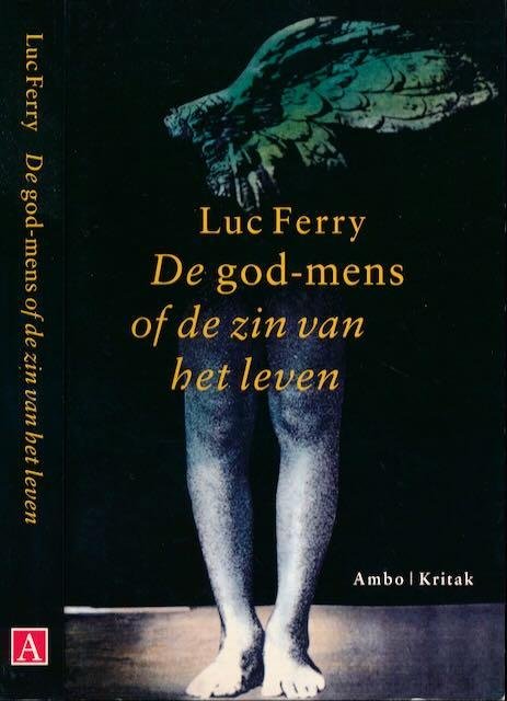 FERRY, Luc. - De God-Mens of de zin van het Leven.