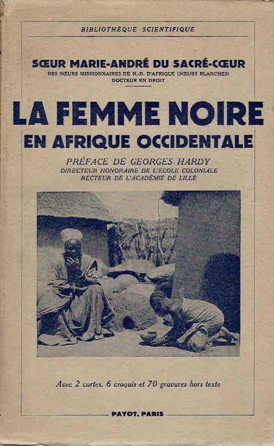 SOEUR MARIE-ANDRÉ, du Sacré-Coeur - La femme noire en Afrique Occidentale. Préface de Georges Hardy.