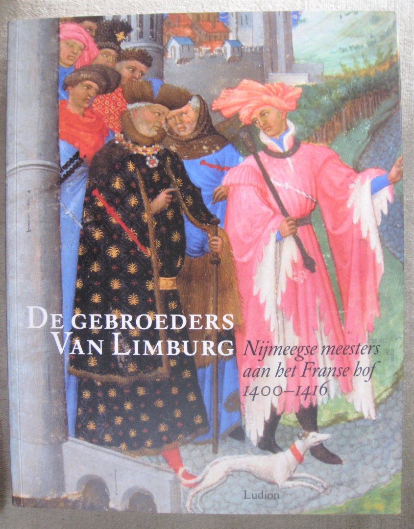 Duckers, R. - De gebroeders van Limburg  -   Nijmeegse meesters aan het Franse hof 1400-1416
