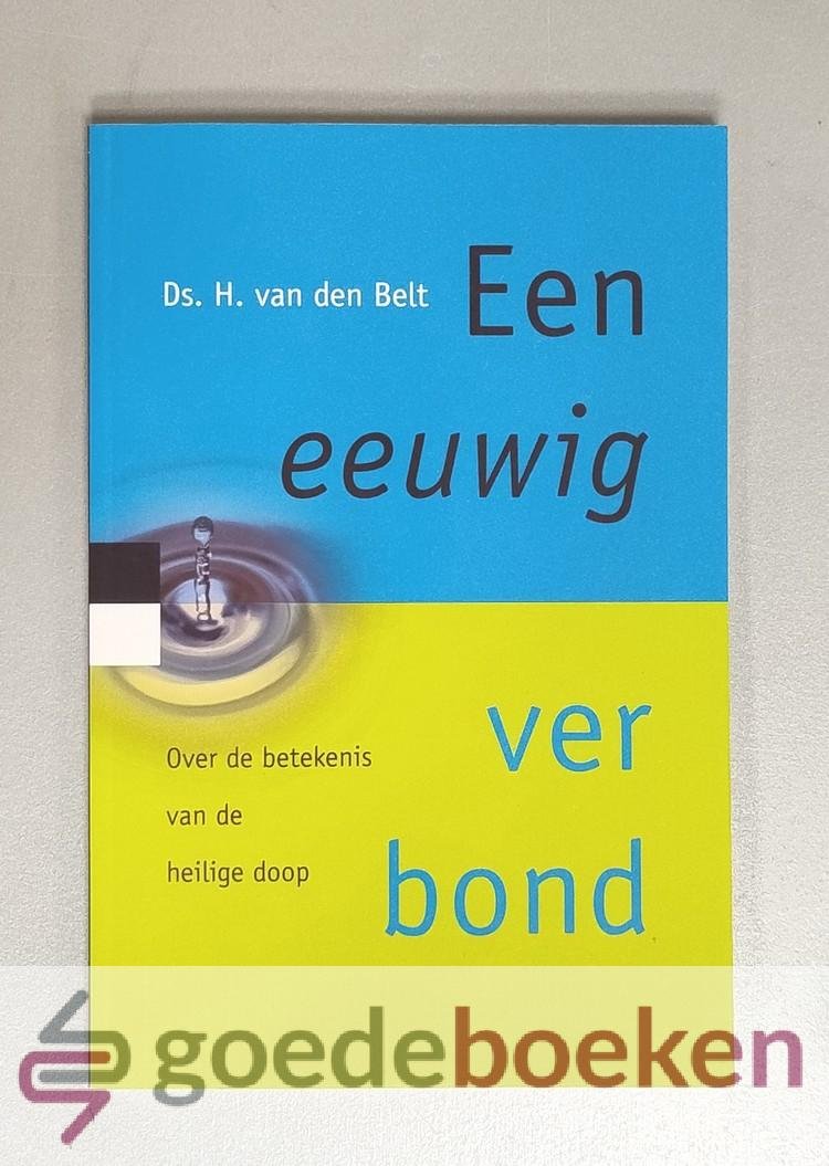 Belt, Ds. H. van den - Een eeuwig verbond --- Over de betekenis van de heilige doop