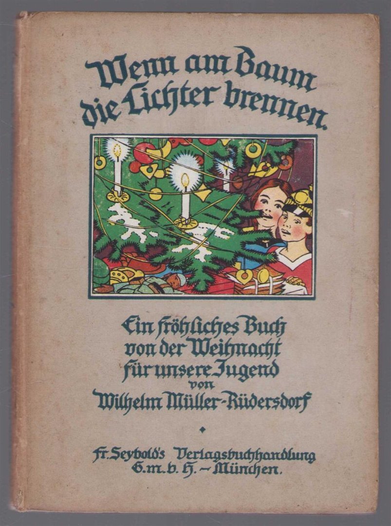Wilhelm Müller-Rüdersdorf - Wenn am Baum die Lichter brennen Ein frohliches Buch von der Weihnacht fur unsere Jugend