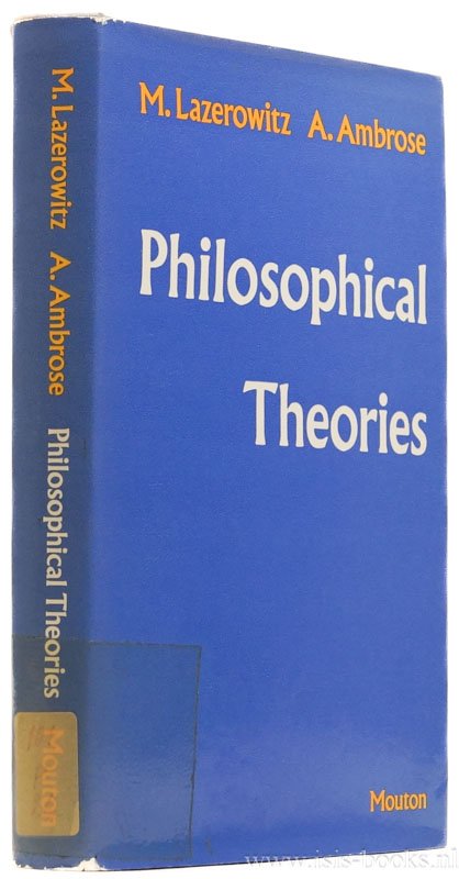 LAZEROWITZ, M., AMBROSE, A. - Philosophical theories.