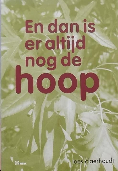 Claerhoudt, Loes. - En dan is er altijd nog de hoop / hoe blijf ik overeind nu steeds meer spieren ophouden te functioneren