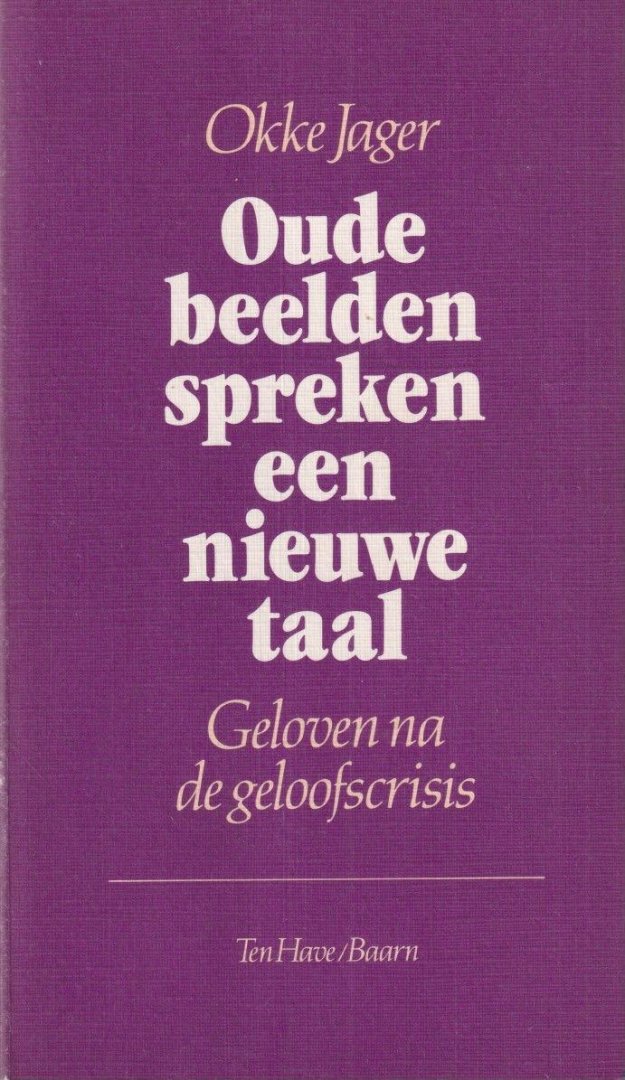 Jager, Okke - Oude beelden spreken een nieuwe taal. Geloven na de geloofscrisis