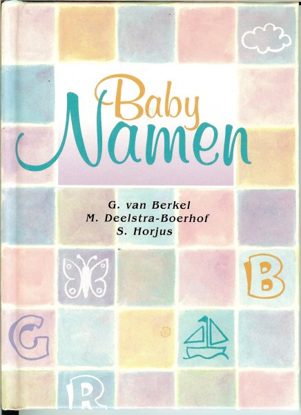 Berkel G. van .. M. Deelstra - Boerhof  & S. Horjus - Baby Namen Duizenden Namen  .. voor jongens en meisjes