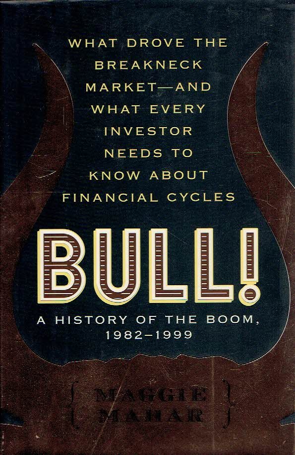 MAHAR, Maggie - BULL! A History of the Boom 1982-1999.