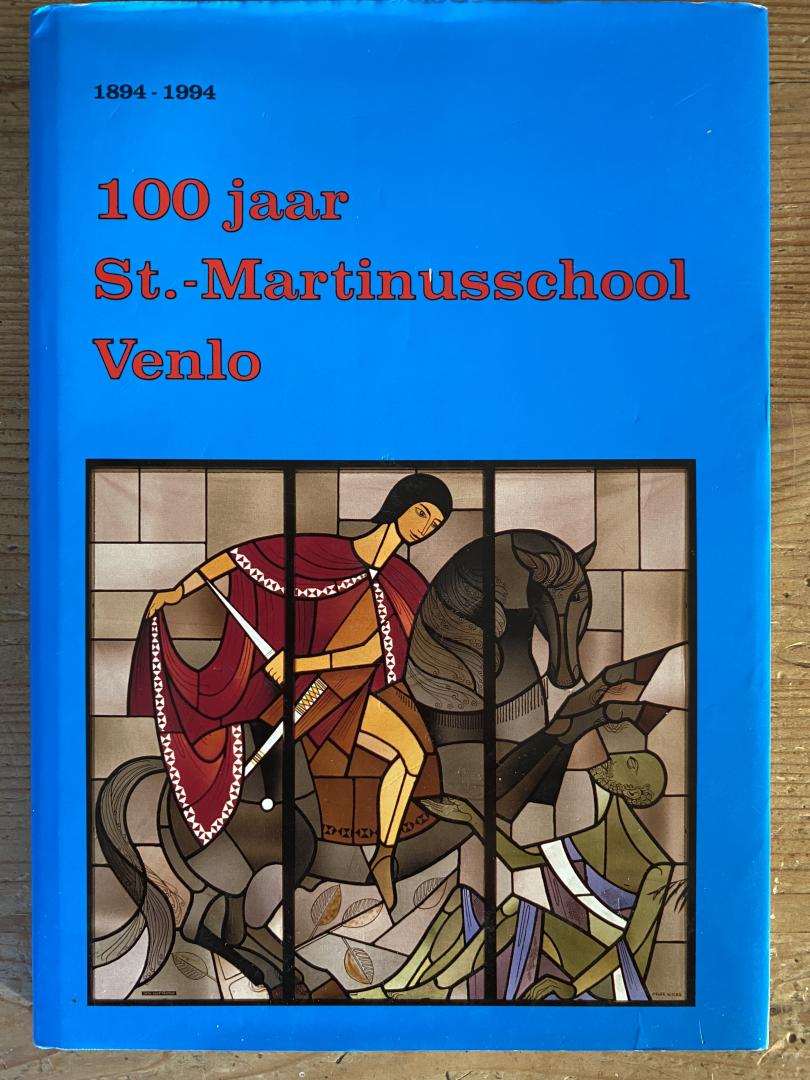 Ger Arnoldussen e.a. - 100 jaar St.-Martinusschool Venlo