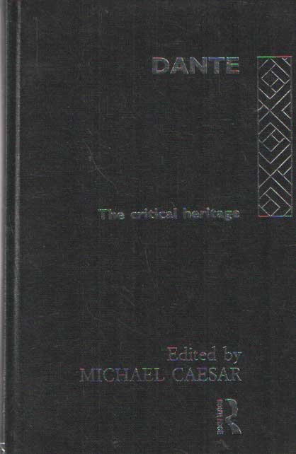 Caesar, Michael - Dante: The Critical Heritage. 1314(?)-1870