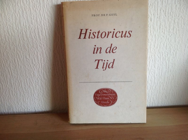 Prof dr. P. Van Geyl - Historicus in de tijd