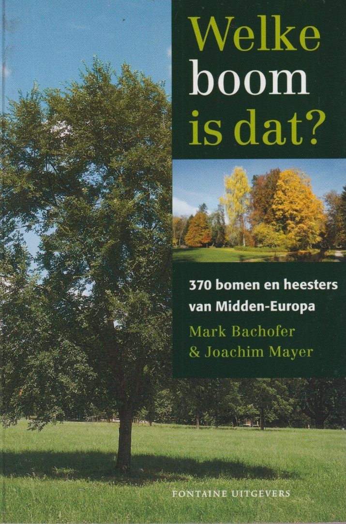 Bachofer, Mark & Joachim Mayer - Welke boom is dat?. 370 bomen en heesters van Midden-Europa