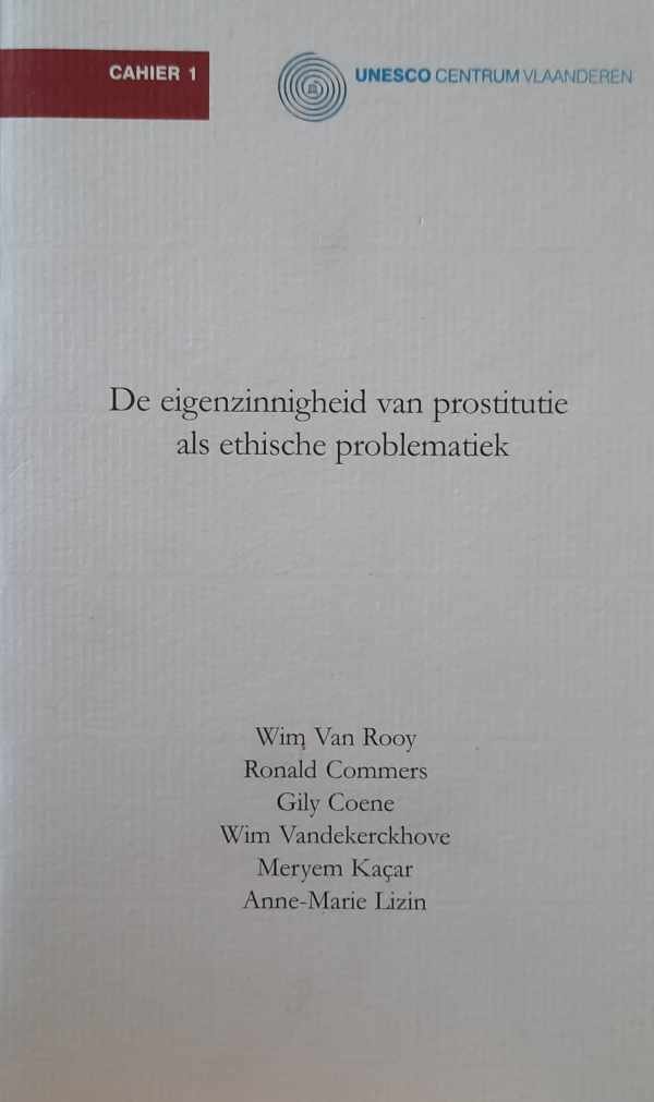 VAN ROOY Wim, COMMERS Ronald, COENE Gily, VANDEKERCKHOVE Wim, KACAR Meryem, LIZIN Anne-Marie - De eigenzinnigheid van prostitutie als ethische problematiek