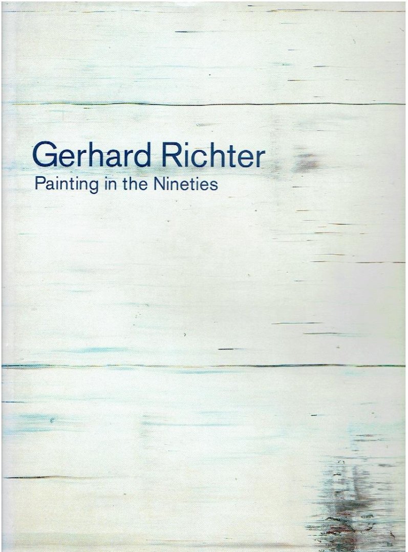 RICHTER, Gerhard - Gerhard Richter - Painting in the Nineties. With an essay The Polemics of Paint by Peter Gidal.