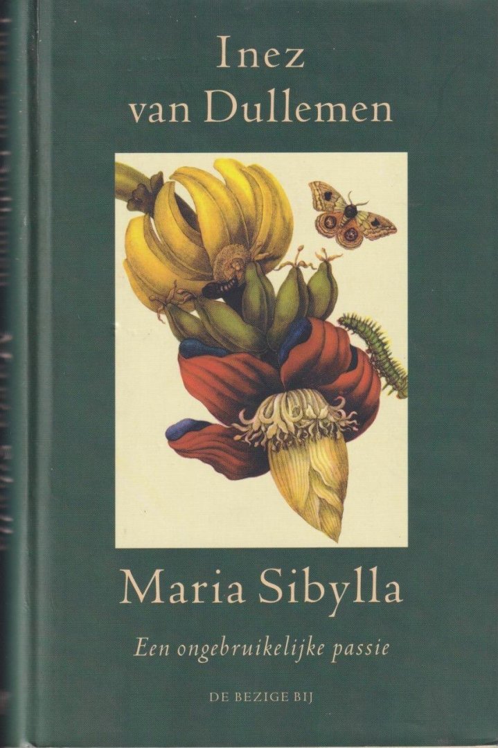 Dullemen, Inez van - Maria Sibylla, Een ongebruikelijke passie: Roman