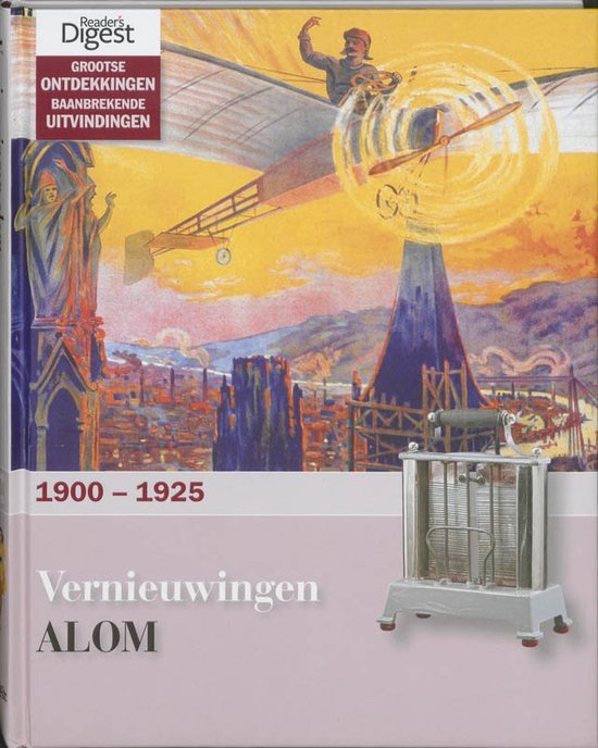  - Grootse Ontdekkingen Baanbrekende Uitvindingen. Deel 9: Vernieuwingen alom, 1900-1925