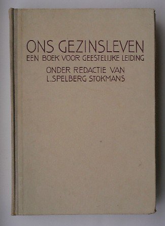 SPELBERG-STOKMANS, L., - Ons gezinsleven. Een boek voor geestelijke leiding.