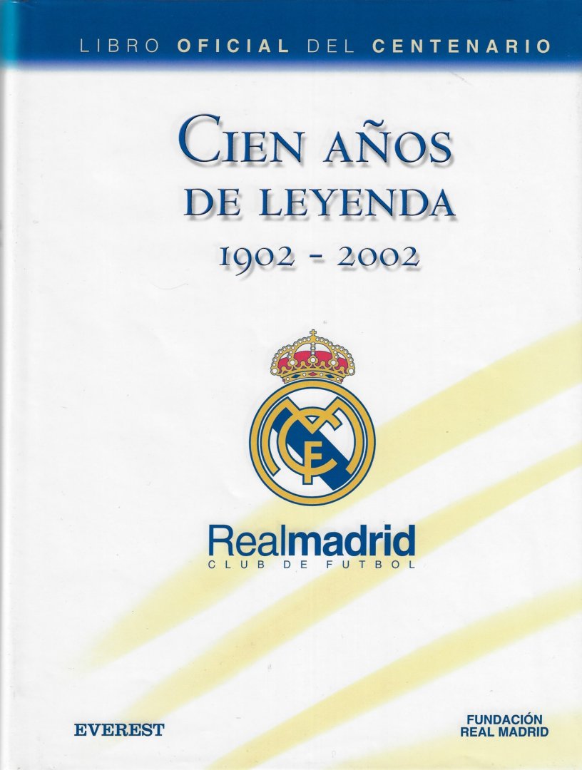 Gonzáles, Luis Miguel - Cien años de leyenda 1902 - 2002 Real Madrid Club de Futbol