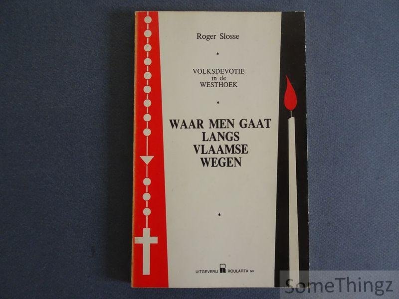 Slosse, Roger. - Waar men gaat langs Vlaamse wegen : volksdevotie in de Westhoek.