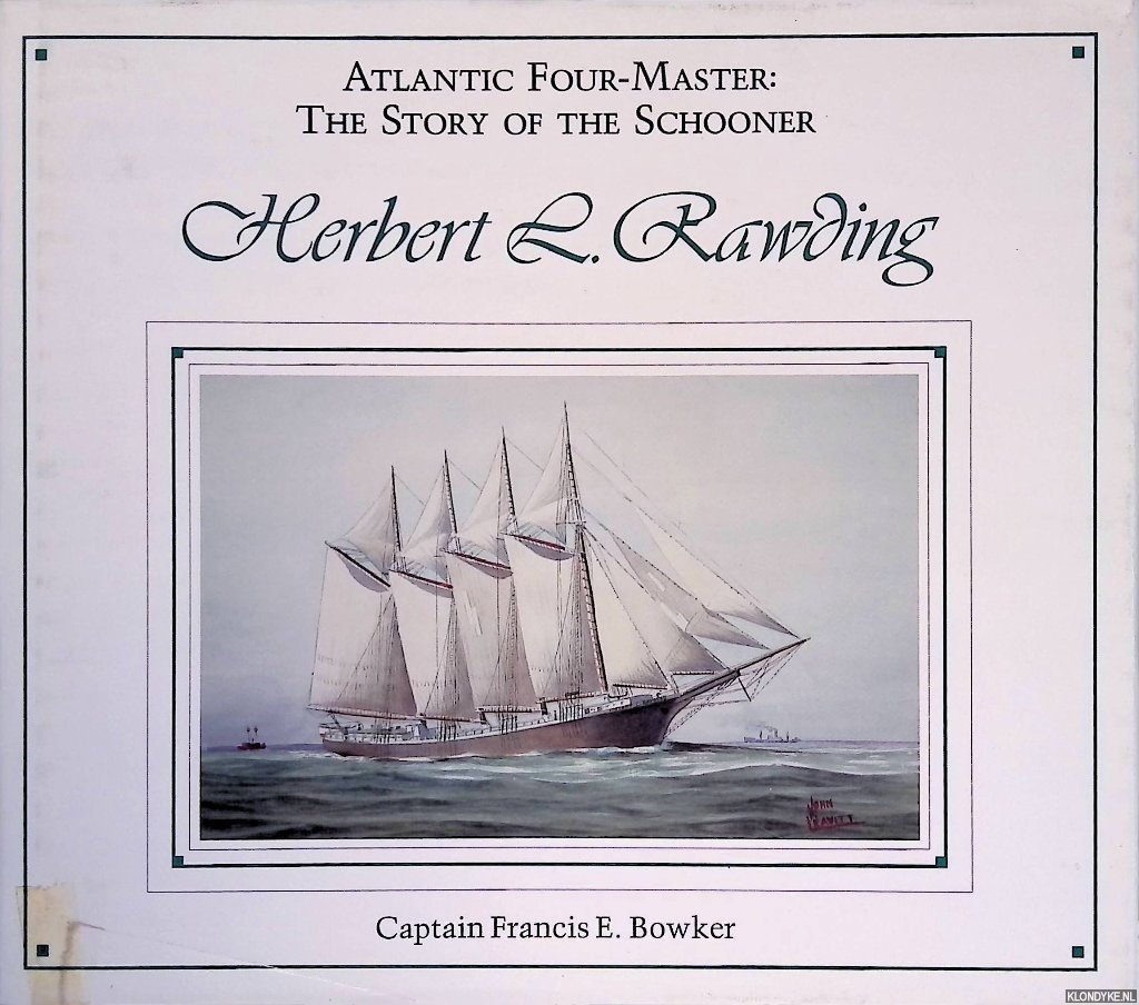 Bowker, Francis E. - Atlantic Four-master: The Story of the Schooner Herbert L. Rawding 1919-1947