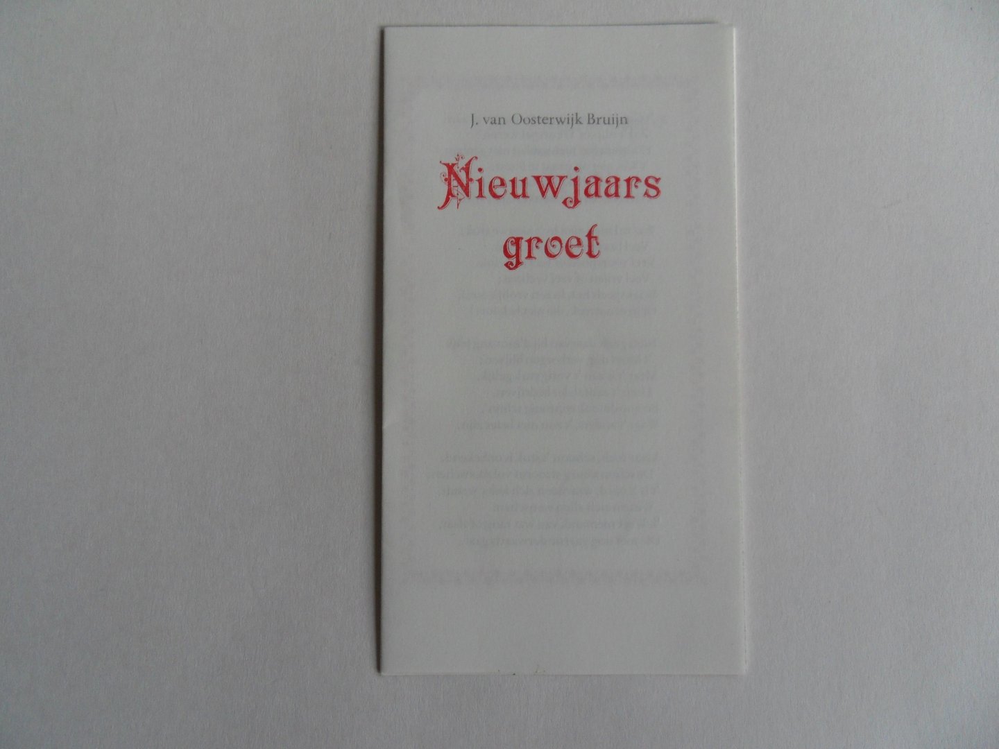 Oosterwijk Bruijn, J. van. - Nieuwjaarsgroet. [ Beperkte oplage, maar aantal niet vermeld ].