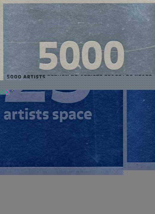 Gould, Claudia and Valerie Smith - 5000 artists return to artists space: 25 years.