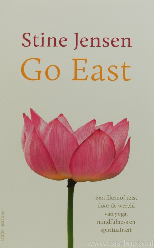 JENSEN, S., - Go east. Een filosoof reist door de wereld van yoga, mindfulness en spiritualiteit.