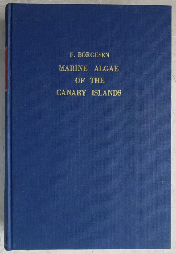 Borgesen, F. - Marine Algae of the Canary Islands. REPRINT [ isbn 906105012X ]