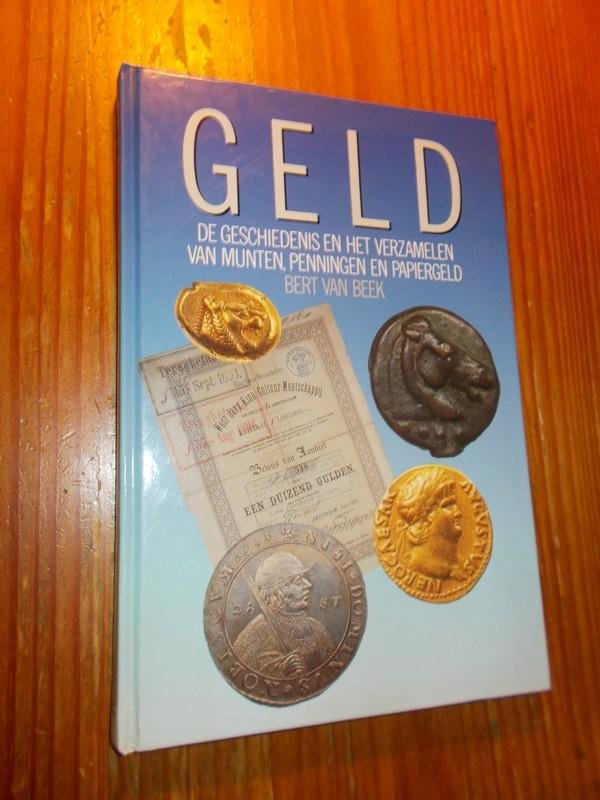 BEEK, BERT VAN, - Geld. De geschiedenis en het verzamelen van munten, penningen en papiergeld.