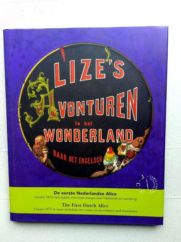 Lewis Carroll, Henri Ruizenaar, Casper Schuckink Kool - Lize's avonturen in het Wonderland, naar het Engelsch de eerste Nederlandse Alice: unieke 1875-heruitgave met twee essays over herkomst en vertaling