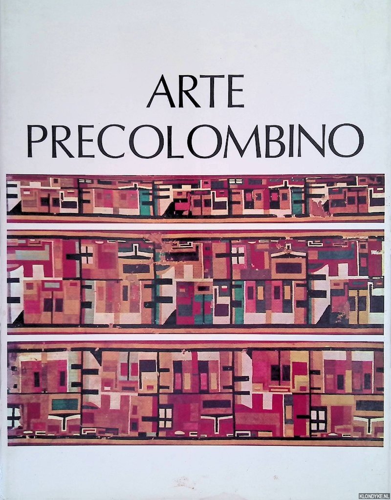Lavalle, José Antonio de & Werner Lang - Arte Precolombino: Museo Nacional de Antropologia y Arqueologia Lima: Primera Parte: Arte Textil y Adornos