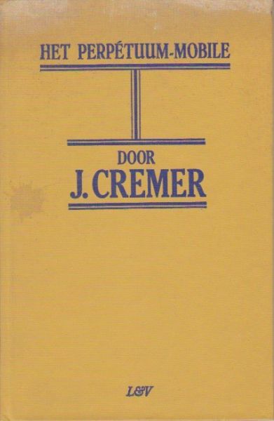 Cremer, J. - Het perpétuum-mobile. De gouden droom van Eduard Johannes Schnitger (arrond. deurwaarder te Enschede) 'n Kluif voor Ned. Juristen. Ingeleid door Jan Cremer